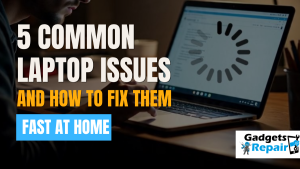 5 Common Laptop Issues and How to Fix Them Fast at Home